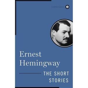 The Short Stories of Ernest Hemingway -- Ernest Hemingway